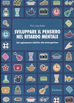 SVILUPPARE IL PENSIERO NEL RITARDO MENTALE – Dal ragionamento induttivo alla metacognizione – CTSLI_LIB051D